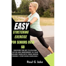 Easy Stretching Exercise for Seniors Over 60: Discover the key to staying active and independent in your golden years with these senior-friendly stret