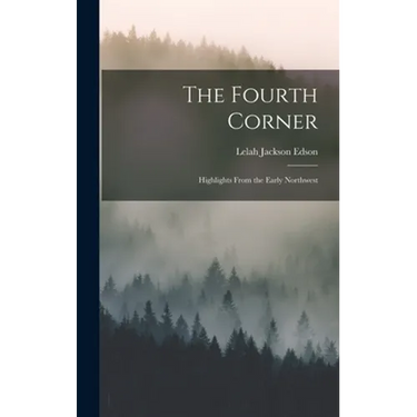 The Fourth Corner: Highlights From the Early Northwest