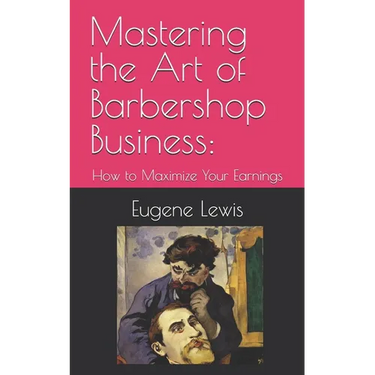 Mastering the Art of Barbershop Business: How to Maximize Your Earnings