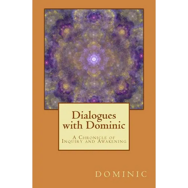 Dialogues with Dominic: A Chronicle of Inquiry and Awakening