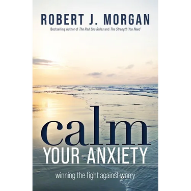 Calm Your Anxiety: Winning the Fight Against Worry