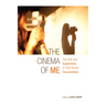 The Cinema of Me: The Self and Subjectivity in First Person Documentary