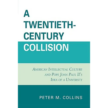 Twentieth-Century Collision: American Intellectual Culture and Pope John Paul II's Idea of a University