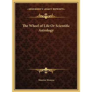 The Wheel of Life Or Scientific Astrology
