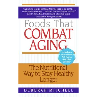Foods That Combat Aging: The Nutritional Way to Stay Healthy Longer