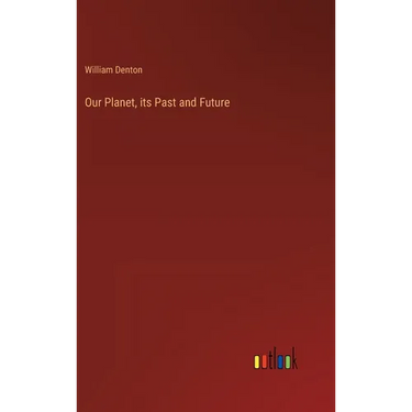 Our Planet, its Past and Future