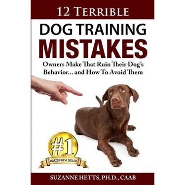 12 Terrible Dog Training Mistakes Owners Make That Ruin Their Dog's Behavior...And How To Avoid Them