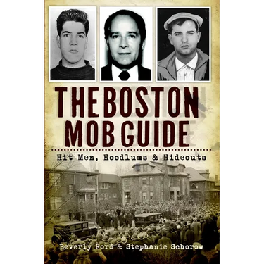The Boston Mob Guide: Hit Men, Hoodlums & Hideouts