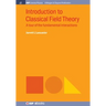 Introduction to Classical Field Theory: A tour of the fundamental interactions