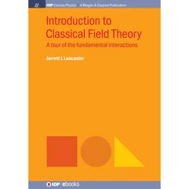 Introduction to Classical Field Theory: A tour of the fundamental interactions