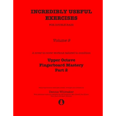 Incredibly Useful Exercises for Double Bass: Volume 9 - Upper Octave Fingerboard Mastery Part 2