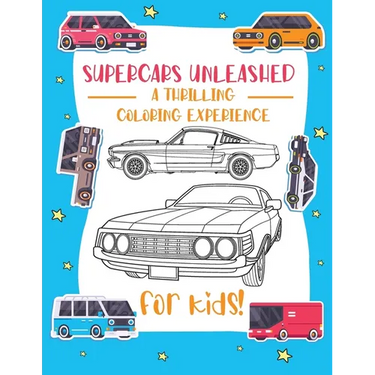 Supercars Unleashed: Explore the World of Exquisite Supercars Fun for Kids, Car Enthusiasts, and Coloring Aficionados