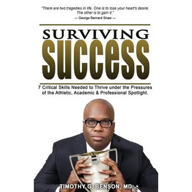 Surviving Success: 7 Critical Skills Needed To Thrive Under The Pressures of The Athletic, Academic, and Professional Spotlight