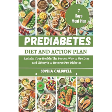 Prediabetes Diet and Action Plan: Reclaim Your Health: The Proven Way to Use Diet and Lifestyle to Reverse Pre-Diabetes