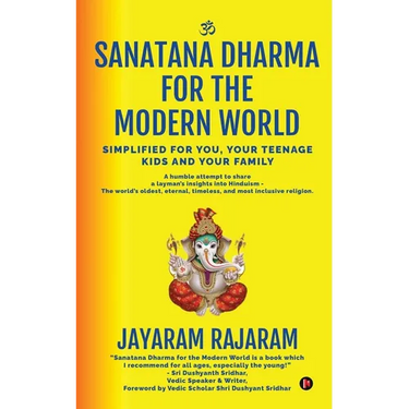 Sanatana Dharma for the Modern World: Simplified for You, Your Teenage Kids and Your Family