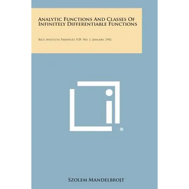 Analytic Functions And Classes Of Infinitely Differentiable Functions: Rice Institute Pamphlet, V29, No. 1, January, 1942