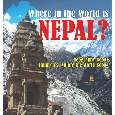 Where in the World is Nepal? Geography Books Children's Explore the World Books