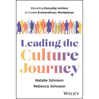 Leading the Culture Journey: Elevating Everyday Actions to Create Extraordinary Workplaces
