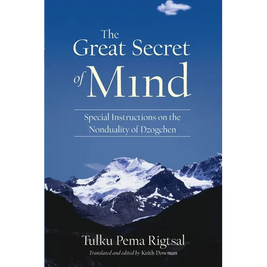 The Great Secret of Mind: Special Instructions on the Nonduality of Dzogchen