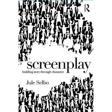 Screenplay: Building Story Through Character