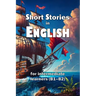 Short Stories in English: for intermediate learners (B1-B2)