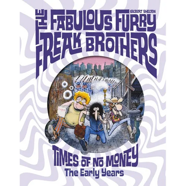 The Fabulous Furry Freak Brothers: Times of No Money and Other Stories