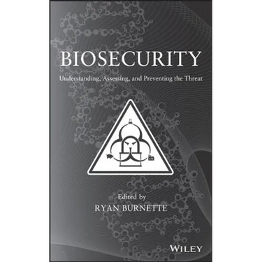 Biosecurity: Understanding, Assessing, and Preventing the Threat