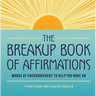 The Breakup Book of Affirmations: Words of Encouragement to Help You Move on