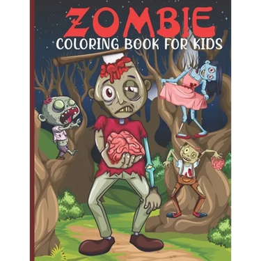 Zombie Coloring Book For Kids: Zombie Coloring Book For A Kids With Zombie Collections, Fun, Stress Remissive And Relaxation.