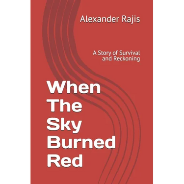 When The Sky Burned Red: A Story of Survival and Reckoning