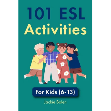 101 ESL Activities: For Kids (6-13)