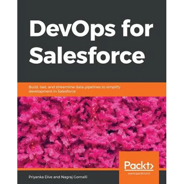 DevOps for Salesforce: Build, test, and streamline data pipelines to simplify development in Salesforce