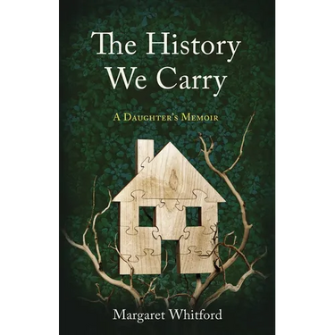 The History We Carry: A Daughter's Memoir