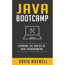 Java: Programming Bootcamp The Crash Course for Understanding the Basics of Java Computer Language