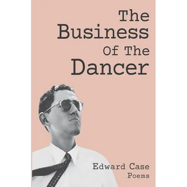 The Business Of The Dancer: Poems