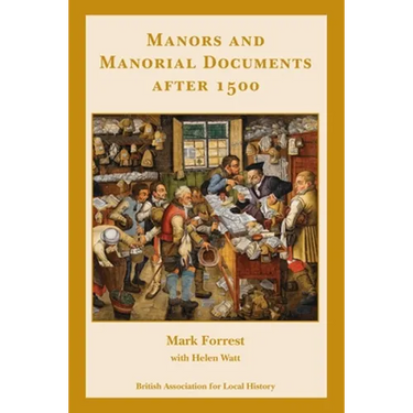 Manors and Manorial Documents after 1500: a guide for local and family historians in England and Wales