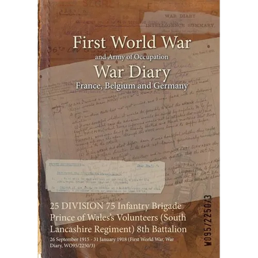 25 DIVISION 75 Infantry Brigade Prince of Wales's Volunteers (South Lancashire Regiment) 8th Battalion: 26 September 1915 - 31 January 1918 (First Wor