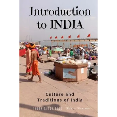 Introduction to India: Culture and Traditions of India: India Guide Book