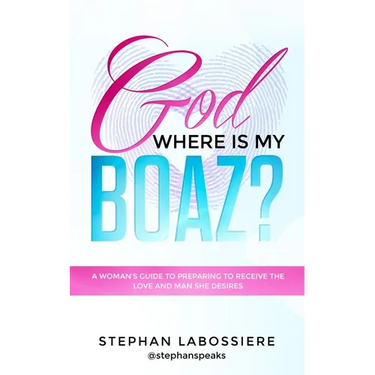 God Where Is My Boaz?: A woman's guide to understanding what's hindering her from receiving the love and man she deserves