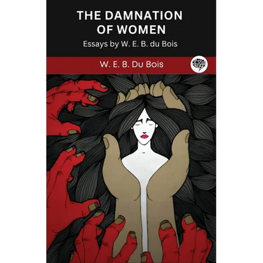 The Damnation of Women: Essay by W. E. B. du Bois (Grapevine edition)