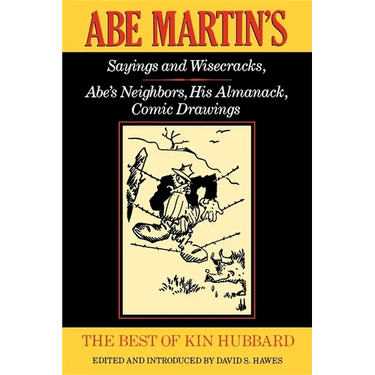The Best of Kin Hubbard: Abe Martin S Sayings and Wisecracks, Abe S Neighbors, His Almanack, Comic Drawings