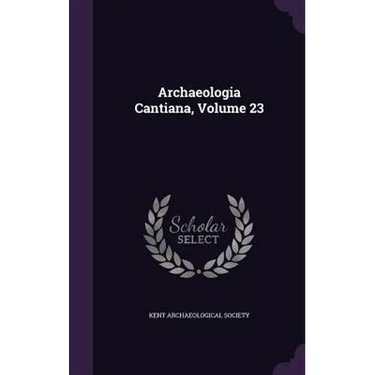 Archaeologia Cantiana, Volume 23