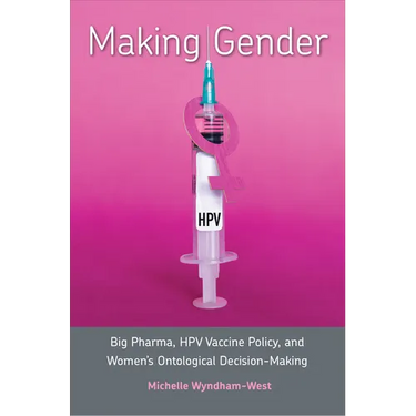Making Gender: Big Pharma, HPV Vaccine Policy, and Women's Ontological Decision-Making