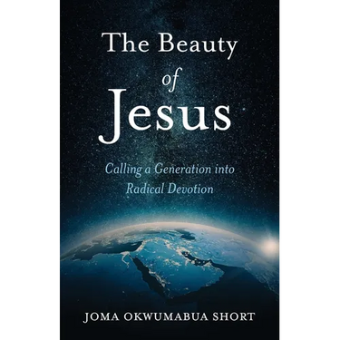 The Beauty of Jesus: Calling a Generation into Radical Devotion