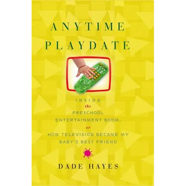 Anytime Playdate: Inside the Preschool Entertainment Boom, Or, How Television Became My Baby's Best Friend
