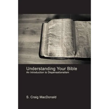 Understanding Your Bible: An Introduction to Dispensationalism
