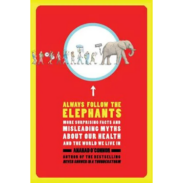 Always Follow the Elephants: More Surprising Facts and Misleading Myths about Our Health and the World We Live in