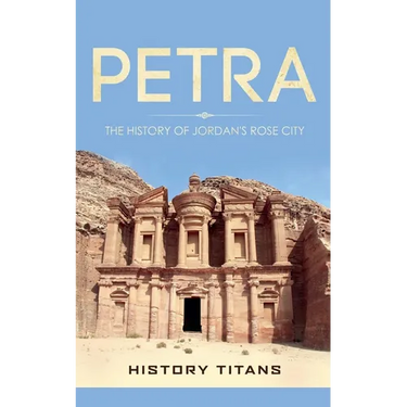 Petra: The History of Jordan's Rose City