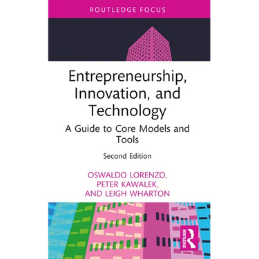 Entrepreneurship, Innovation, and Technology: A Guide to Core Models and Tools