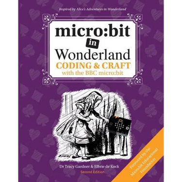 micro: bit in Wonderland: Coding & Craft with the BBC micro: bit (microbit)